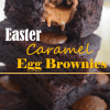 Easter Caramel Egg&nbsp;Brownies